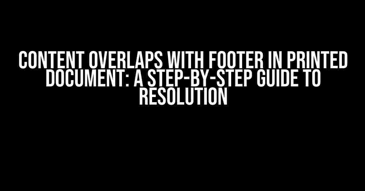 Content Overlaps with Footer in Printed Document: A Step-by-Step Guide to Resolution