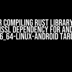 Error Compiling Rust Library with OpenSSL Dependency for Android (x86_64-linux-android target)