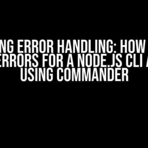 Mastering Error Handling: How to Show Custom Errors for a Node.js CLI App Made Using Commander