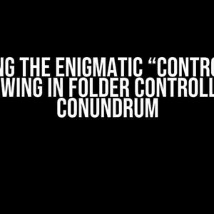 Solving the Enigmatic “Control Not Showing in Folder Controller” Conundrum