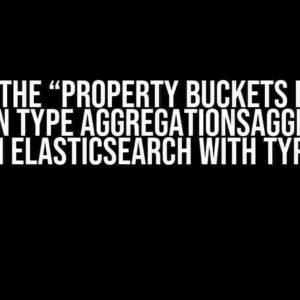 Solving the “Property buckets does not exist on type AggregationsAggregate” Error in ElasticSearch with TypeScript