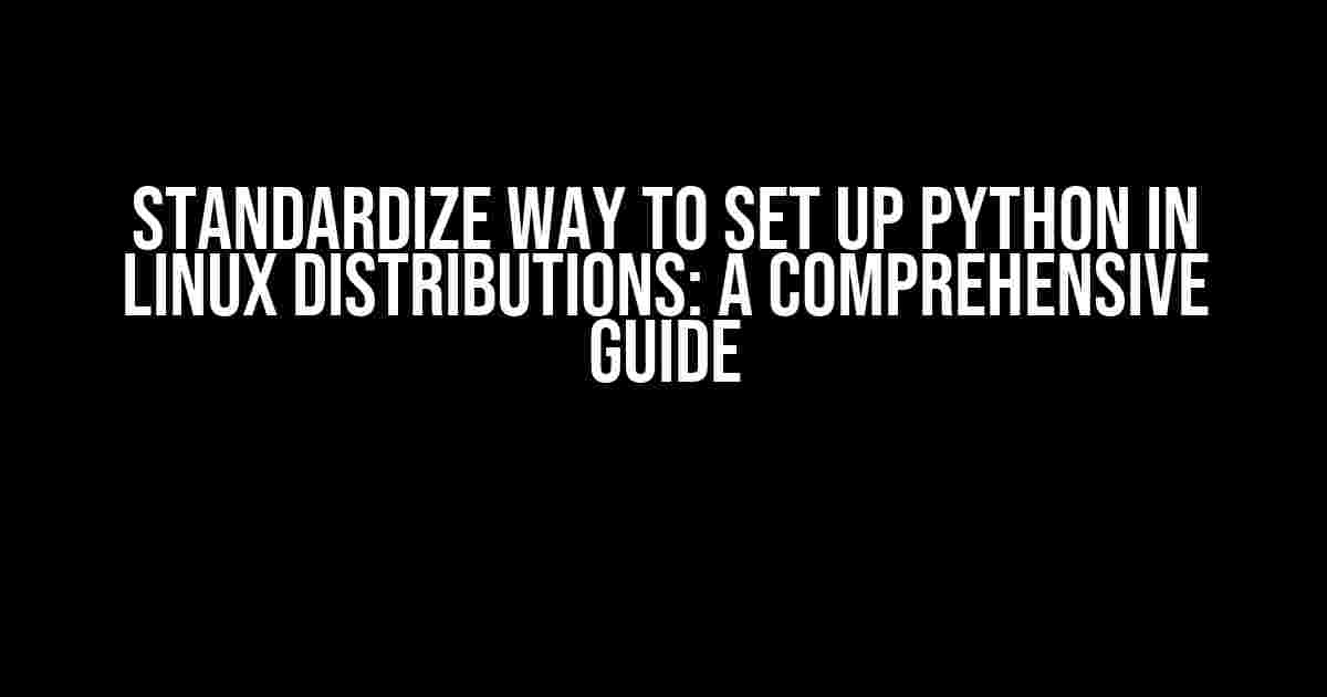 Standardize Way to Set up Python in Linux Distributions: A Comprehensive Guide