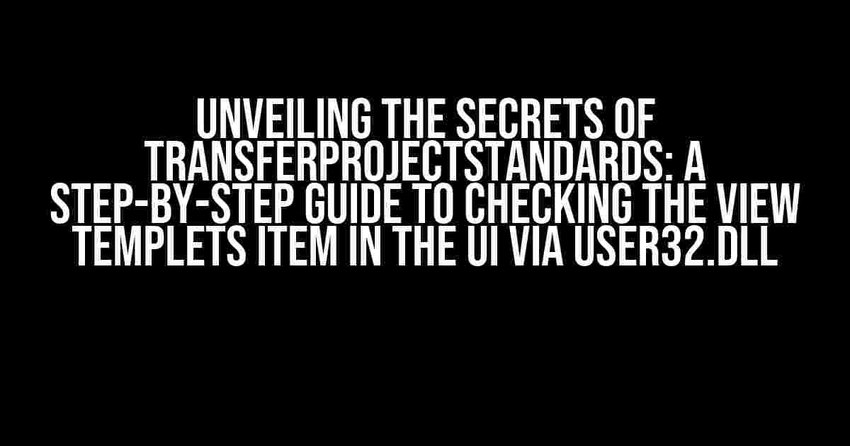 Unveiling the Secrets of TransferProjectStandards: A Step-by-Step Guide to Checking the View Templets Item in the UI via user32.dll